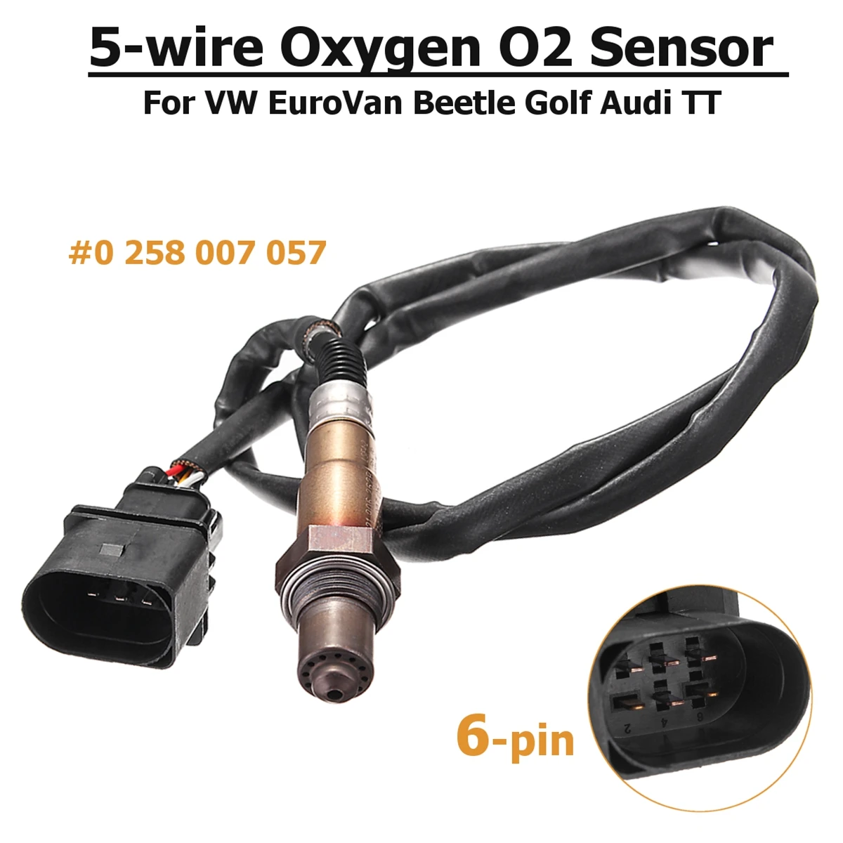 

#0258007057 5-wire 6-Pin Wideband Oxygen O2 Sensor For VW/Audi EuroVan Beetle Golf TT 1999 2000 2001 2002 2003 2004 2005 2006