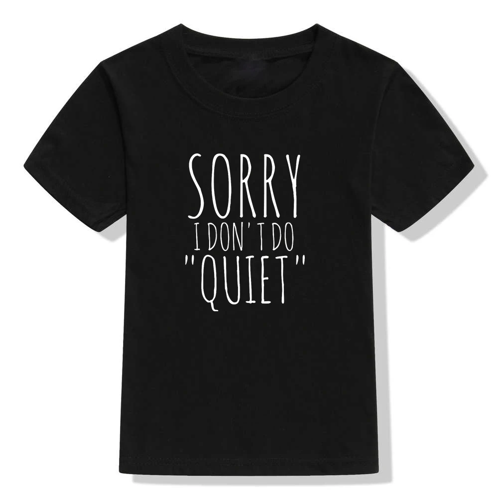 Футболка с принтом «Sorry I Don't Do Quiet» Детская забавная футболка Детская летняя одежда с короткими рукавами Детская футболка с круглым вырезом