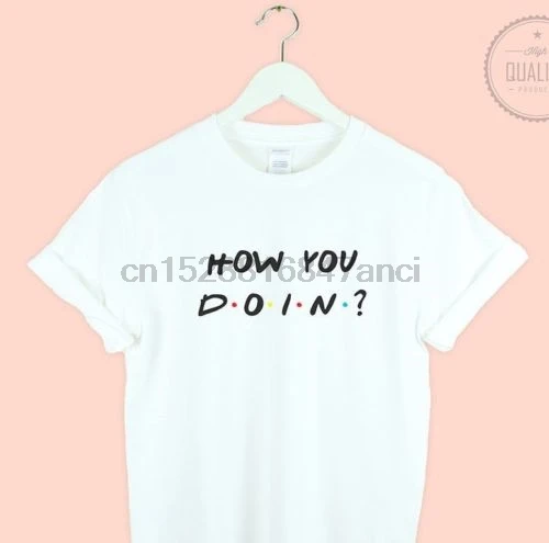 

Friends t-shirt shirt how you doin Tv Show 90 how doin christmas gift family Cool Casual pride t shirt men Unisex Fashion(1)