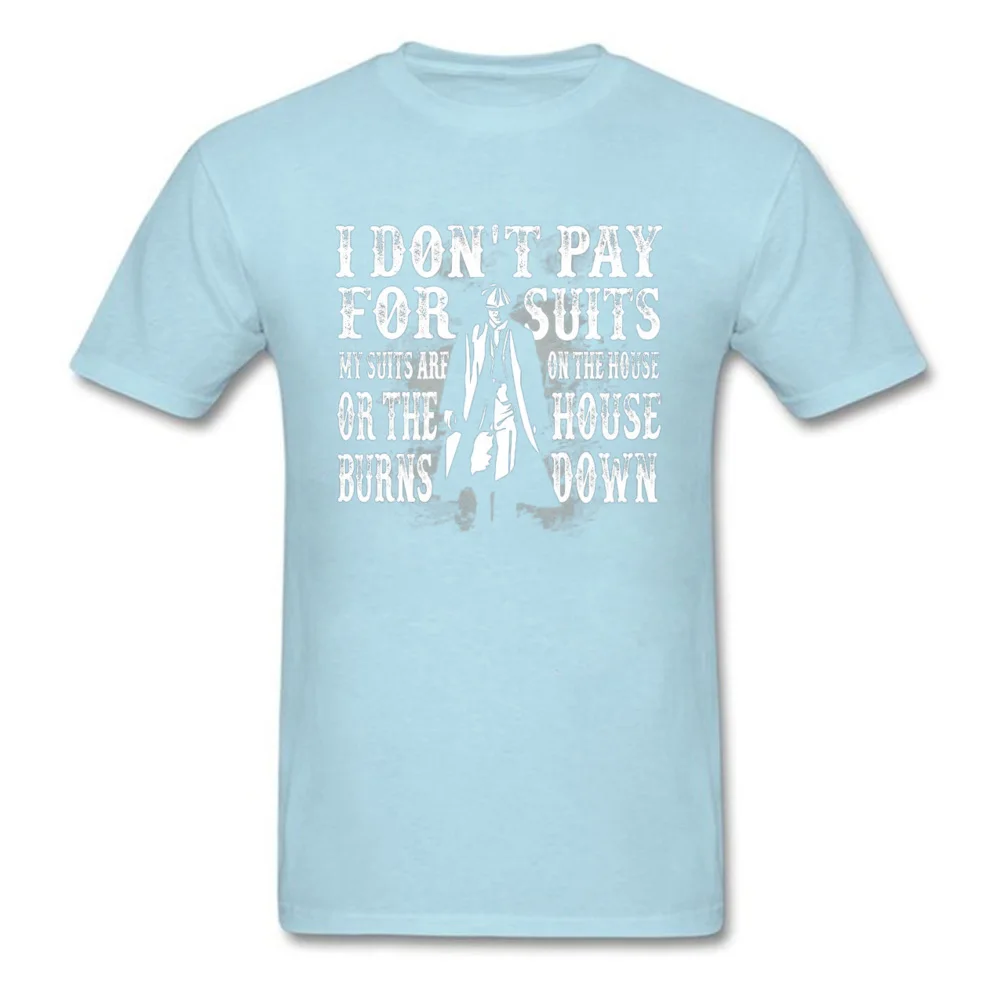 I Dont Pay For Suits Pure Cotton Men's Short Sleeve Tops Shirt Design NEW YEAR DAY T-Shirt Design Sweatshirts Latest O Neck I Dont Pay For Suits light