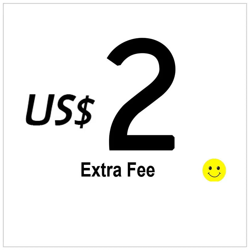 

$2 for Additional charges, Please order the Corresponding quantity to meet the correct amount!