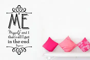

Beyonce - Me Myself And I Thats All I Get In The End Quotes vinly Wall Sticker home decor