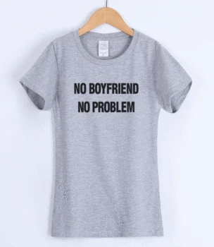 

NO BOYFRIEND NO PROBLEM Women's T-shirts 2019 Summer Short Sleeve T-shirt For Women Cotton Casual Lady Top Harajuku Hot Sale