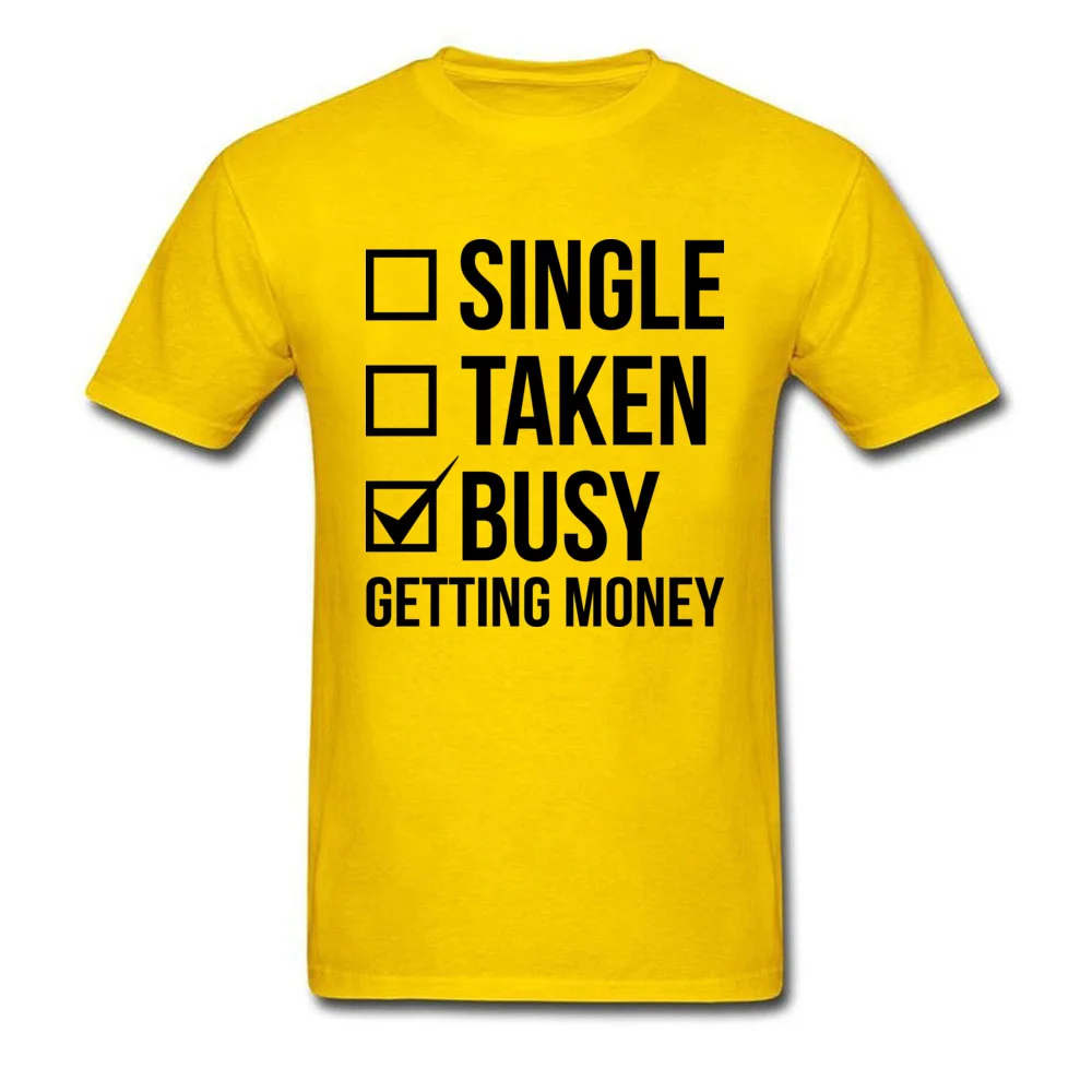 SINGLE TAKEN BUSY GETTING MONEY Normal Thanksgiving Day Pure Cotton O Neck Men Tees Clothing Shirt Cute Short Sleeve T Shirts SINGLE TAKEN BUSY GETTING MONEY yellow