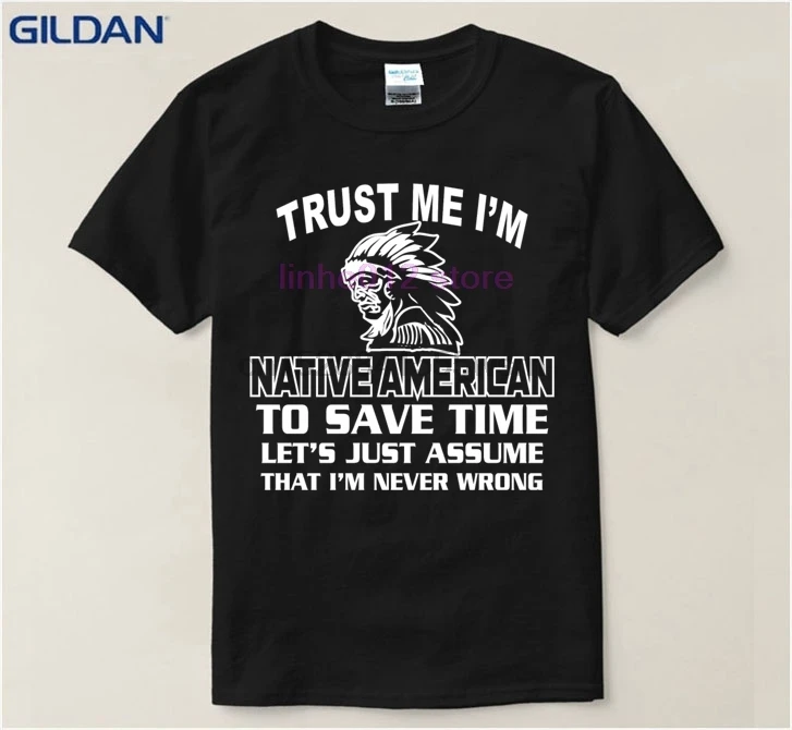 

Comfortable t-shirt men Native american Trust me I'm native American tee men t shirt cotton tshirt men