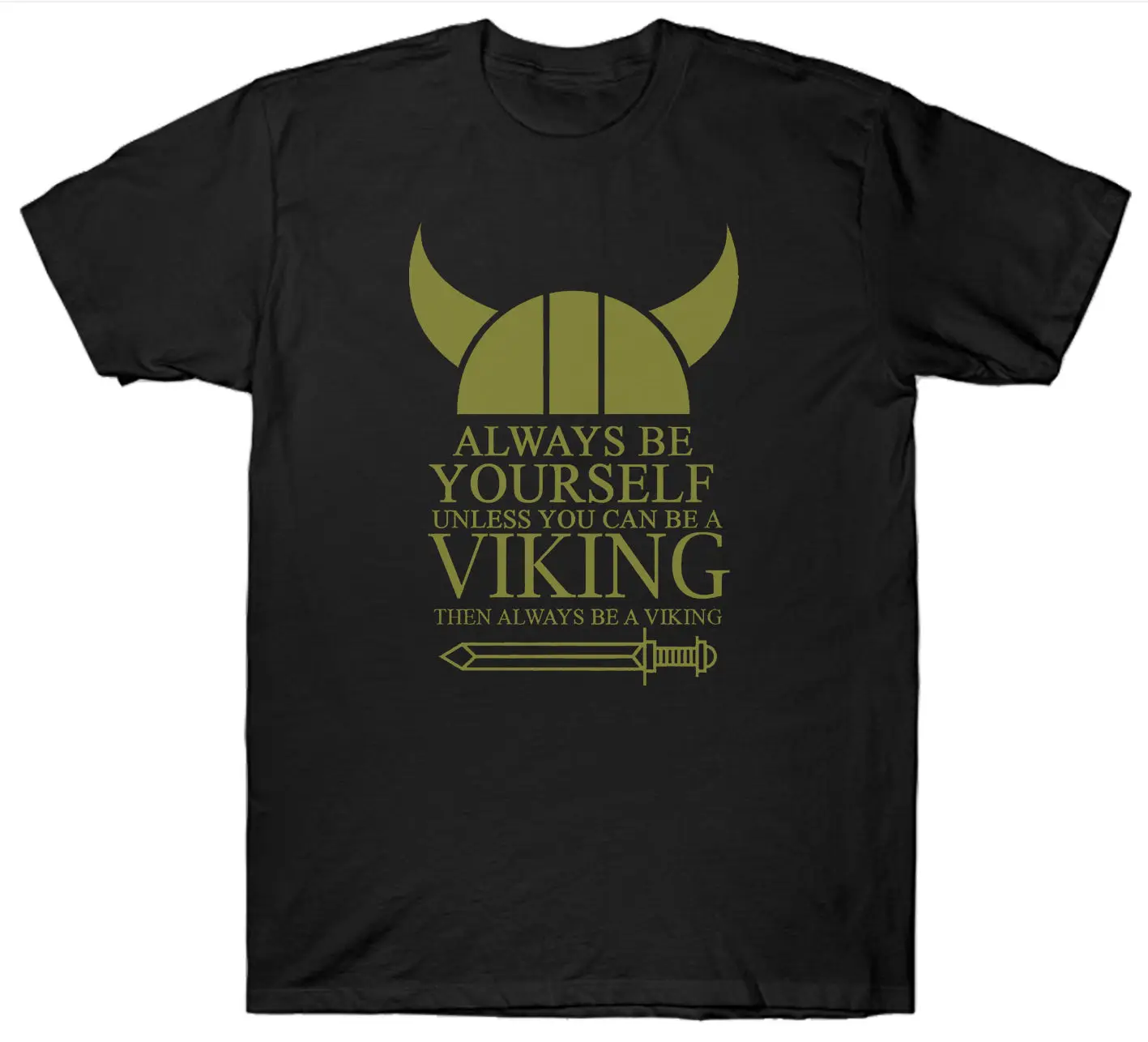 ALWAYS BE YOURSELF UNLESS YOU CAN BE A VIKING T SHIRT FUNNY VIKINGS