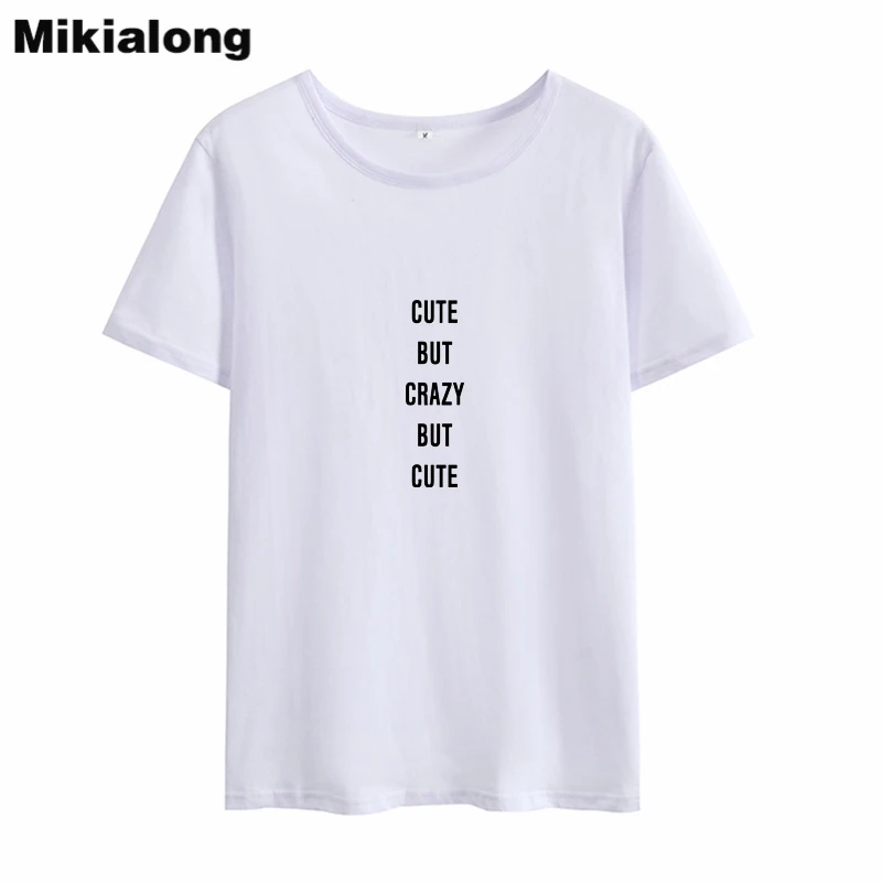

Mikialong 2018 CUTE BUT CRAZY BUT CUTE Summer Tshirt Women Top Ulzzang Tumblr Black White Pink T-shirt Women T Shirt Femme Blusa