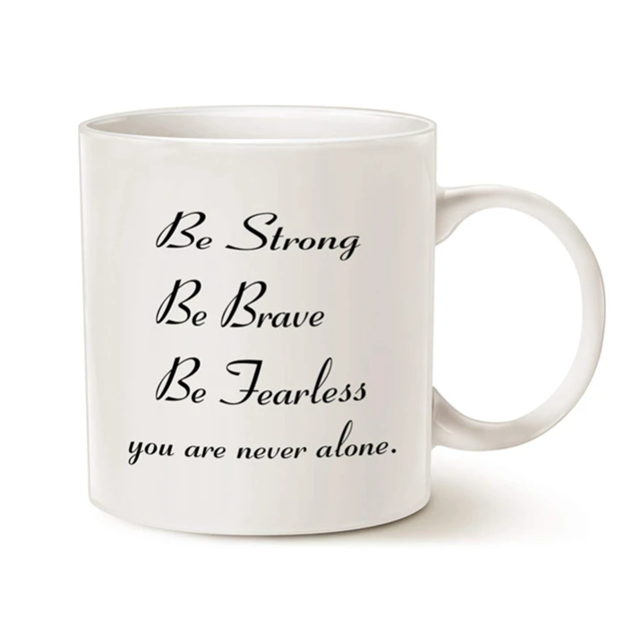 novelty motivational quote coffee mug be strong be brave fearless tea