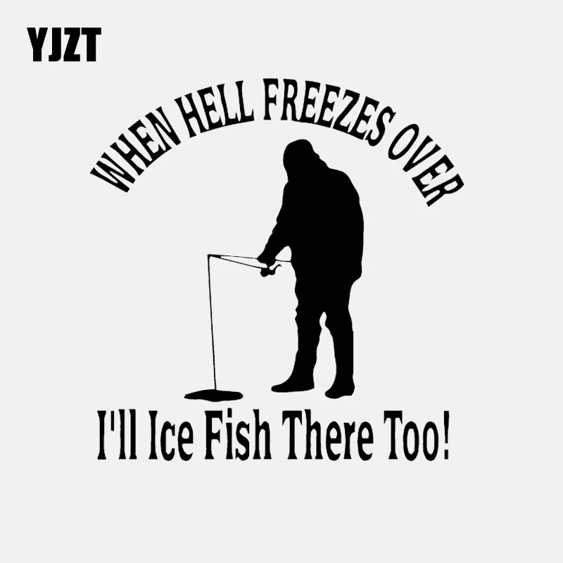 Download Yjzt 13 2cm 13 5cm When Hell Freezes Over I Ll Ice Fish There Too Ice Fishing Vinyl Decal Car Sticker Black Silver C24 0742 Car Stickers Aliexpress