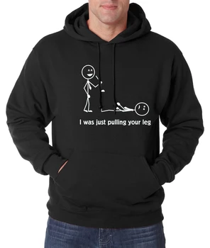 

Funny men hoodies I Was Just Pulling Your Leg sweatshirts men 2019 autumn winter new fashion hoody men sportswear brand clothing