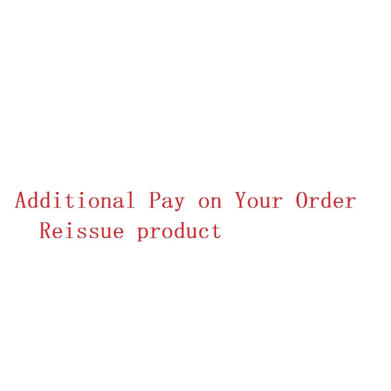 

Additional Pay on Your Order & Reissue product &