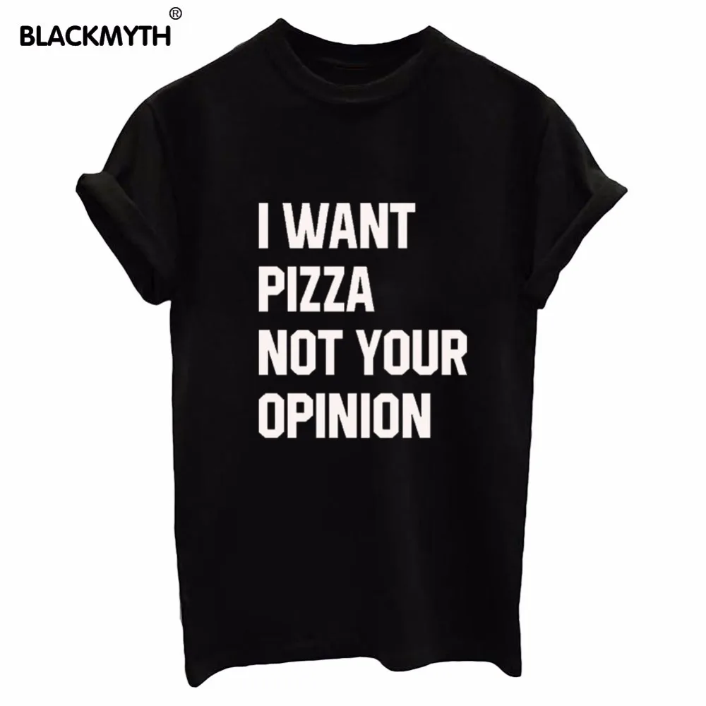 

I WANT PIZZA NOT YOUR OPINION Letters Women T shirt Print Cotton Top Tee Black White Plus Size Camisas