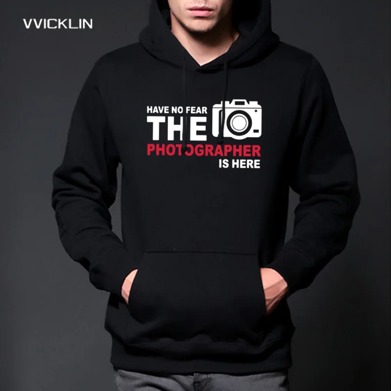 

Autumn Winter Have no Fear The Photographyer is here Hoodies Men Long Sleeve Fleece Photography Sweatshirt Euro Size