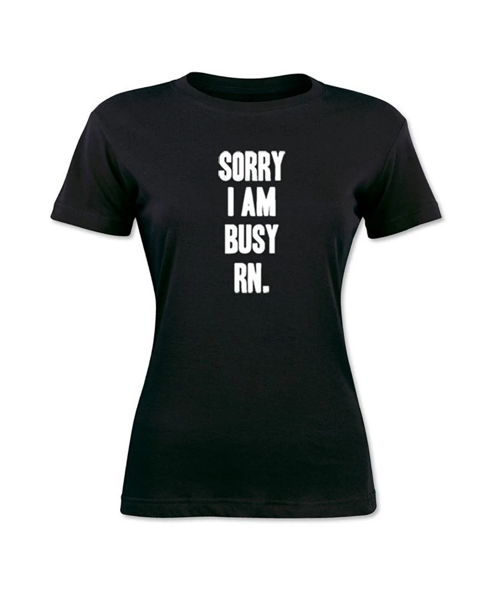 Funny t shirt Women Summer Sorry I Am Busy RN Funny Women's T Shirt