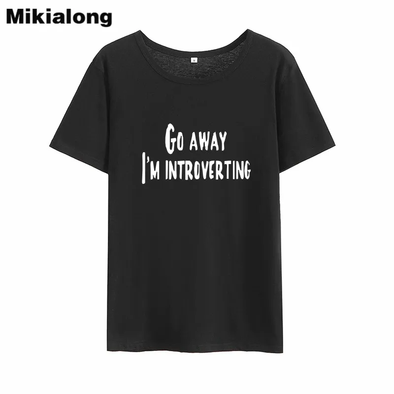 

Mikialong Go Away I'm Introverting Funny T Shirts Women 2018 O-neck Loose Tee Shirt Femme Black White Cotton Women Tshirt Tops