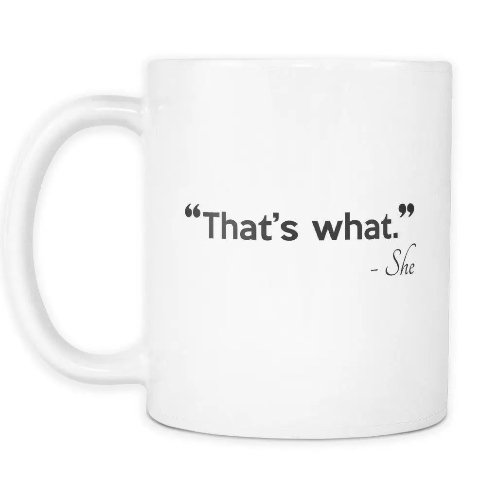 

That's What She Said Mug Funny Pun Mug Quote Mug 11oz Coffee Mug