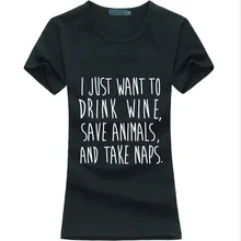 I Just want to Drink Wine Save Animals Take Naps funny print Women T-Shirt 2016 summer cotton fashion brand harajuku female tops