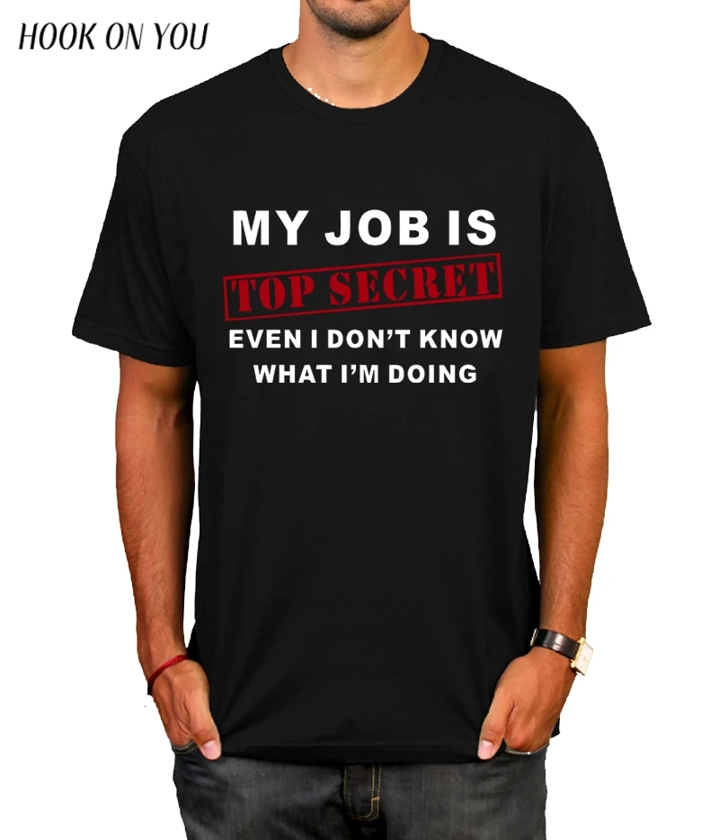 

Funny MY JOB IS TOP SECRET T Shirt men Custom Pattern cotton Short Sleeve man Humour Slogan lot Joke Present T-shirt casual