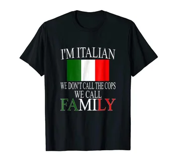 

2019 New Arrival Brand-Clothing Fashion Cotton I'M A Italian We Don'T Call The Cops We Call Family T Shirt Create A Shirt