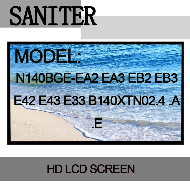 SANITER N140BGE-EA2 N140BGE-EA3 N140BGE-EB2 N140BGE-EB3 N140BGE-E42 N140BGE-E43 E33 B140XTN02.4 .A .E 30 pin Laptop LCD Screen