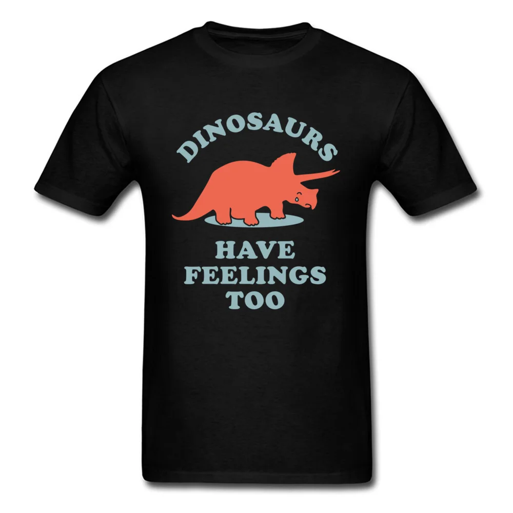 

Tshirts Dinosaurs Have Feelings Too Hip Hop Summer/Autumn Pure Cotton Gamer Young Tops Shirt Funny T-Shirt 80s Adventure Time