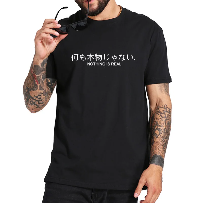 

Nothing is Real T-shirt Japanese Letter Print Unisex Men Harajuku Tops Casual Shirt Male 100% Cotton Summer T Shirts