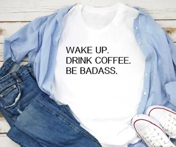 

Wake up drink coffee be badass sassy shirt everyday women fashion unisex slogan aesthetic tumblr cotton casual tee goth t-shirt
