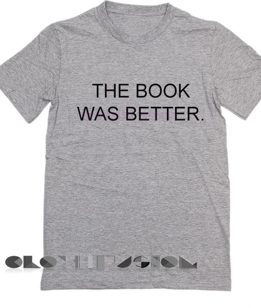 2019 Новый menn рубашка Унисекс Премиум The Book Was Better футболка дизайн Clothfusion Футболка Gildan хлопок короткий рукав Топ