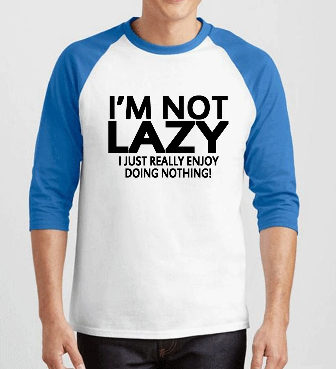 I M NOT LAZY I JUST ENJOY DOING NOTHING T Shirts Men Three Quarter