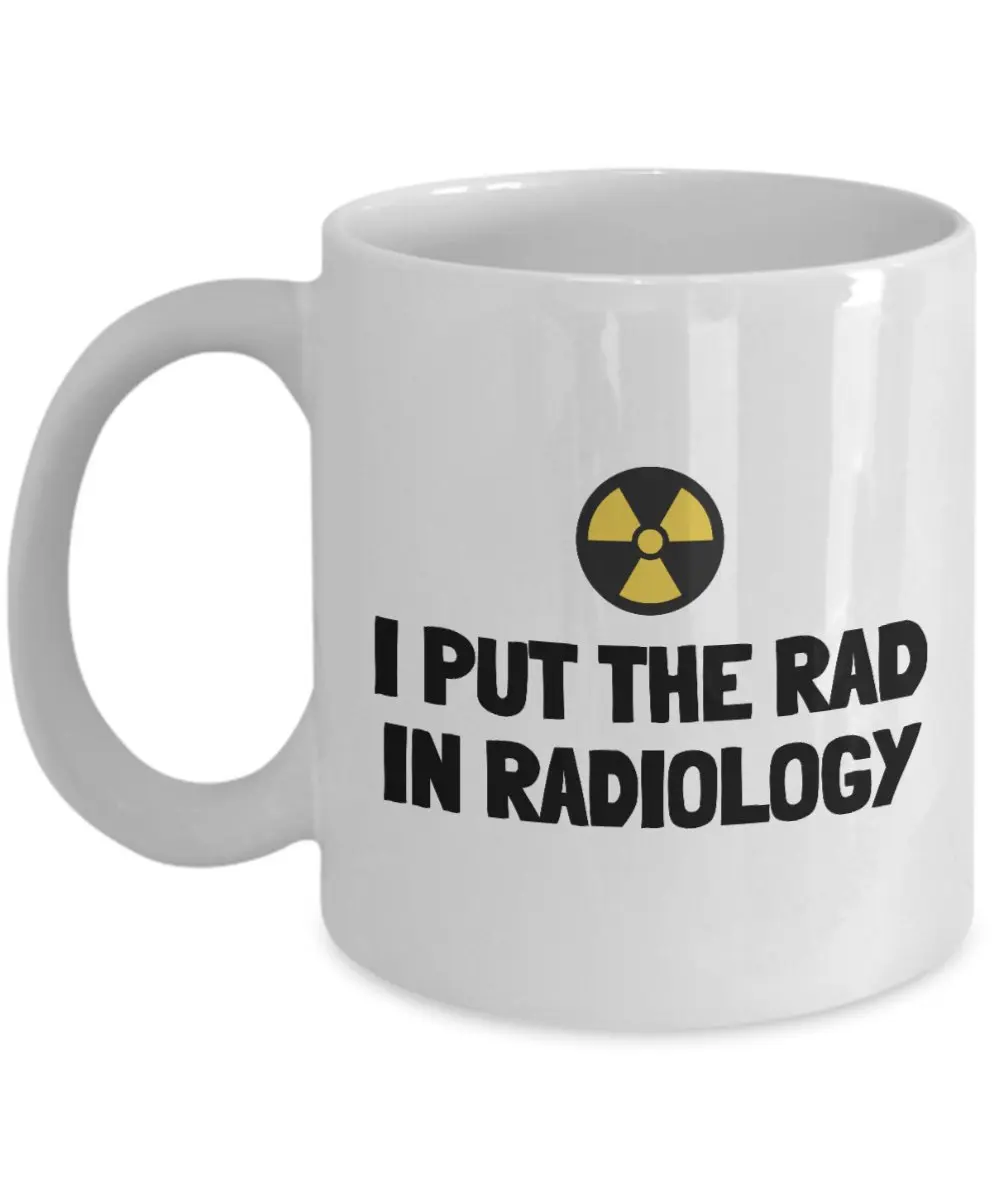 

Radiologist - Radiologic Technologist - Rad Tech Gift - Radiographer - I Put The Rad In Radiology, Coffee Mug 11oZ