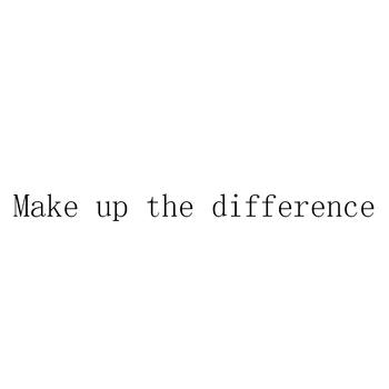 

Make up the difference