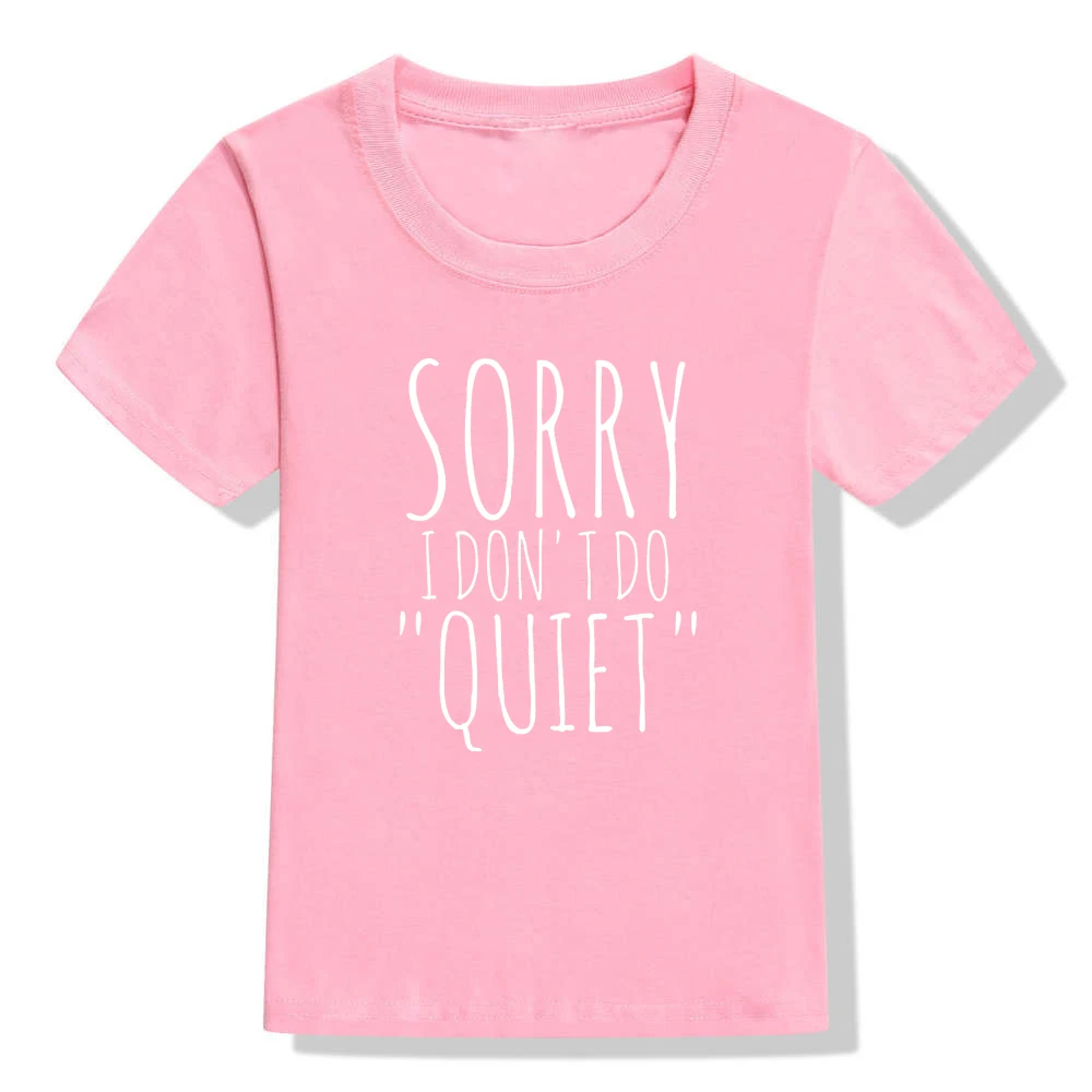 Футболка с принтом «Sorry I Don't Do Quiet» Детская забавная футболка Детская летняя одежда с короткими рукавами Детская футболка с круглым вырезом - Цвет: 46F1-KSTPK-