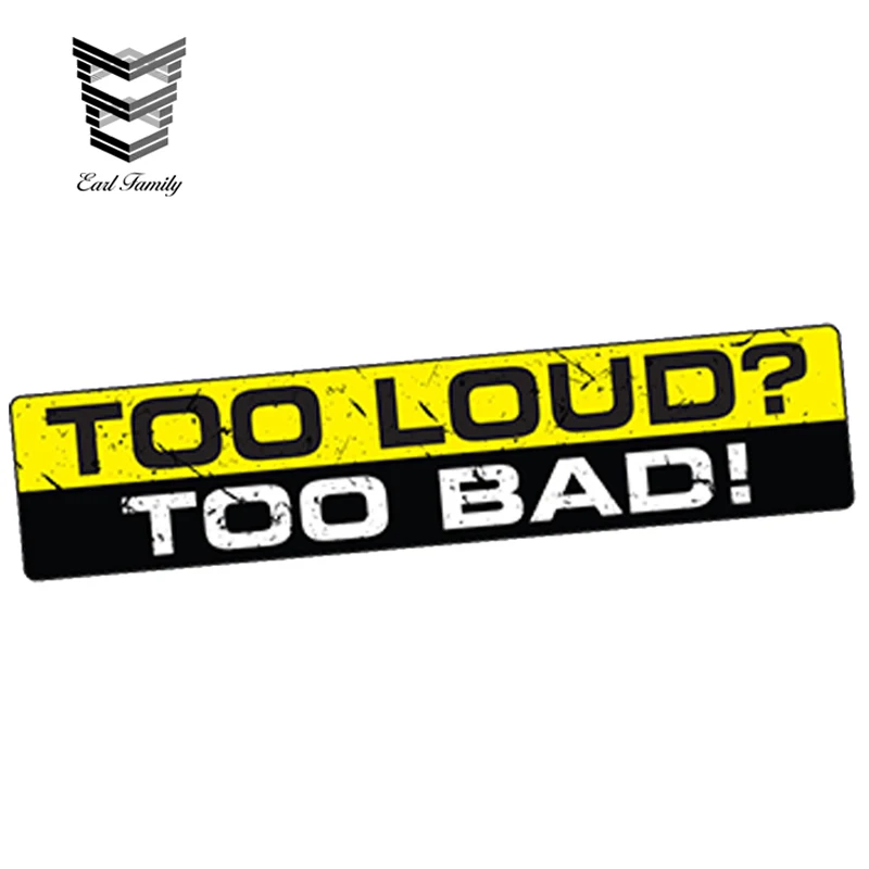 

EARLFAMILY 15cm X 3cm Car Styling TOO LOUD TOO BAD Decal Sticker Vinyl Funny Bumper JDM Vtec Exhaust Sound Woofer Car Sticker