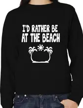 Olmak İsterdim plajda komik SweatshirtJumper Unisex doğum günü hediyesi daha fazla boyut ve Colors-E196