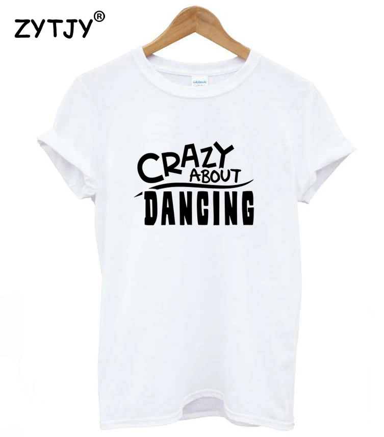 Женская футболка с надписью Crazy About dancing, Повседневная хлопковая хипстерская забавная футболка для девочек, топы, футболки tumblr, Прямая поставка, BA-149 - Цвет: Белый