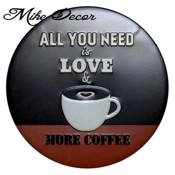 

[ Mike Decor ] ALL YOU NEDD LOVE MORE Coffee Round sign painting Retro Gift Metal Craft Hotel Cafe Home decor YA-963