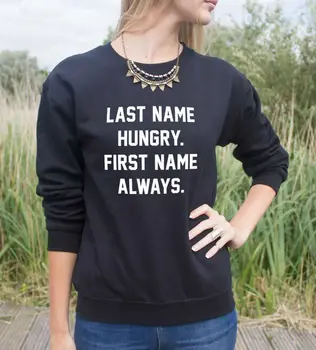 

Last Name Hungry First Name Always Women Sweatshirt Jumper Cotton Casual Hoodies For Lady Hipster Gray Black Whtie BZ203-46