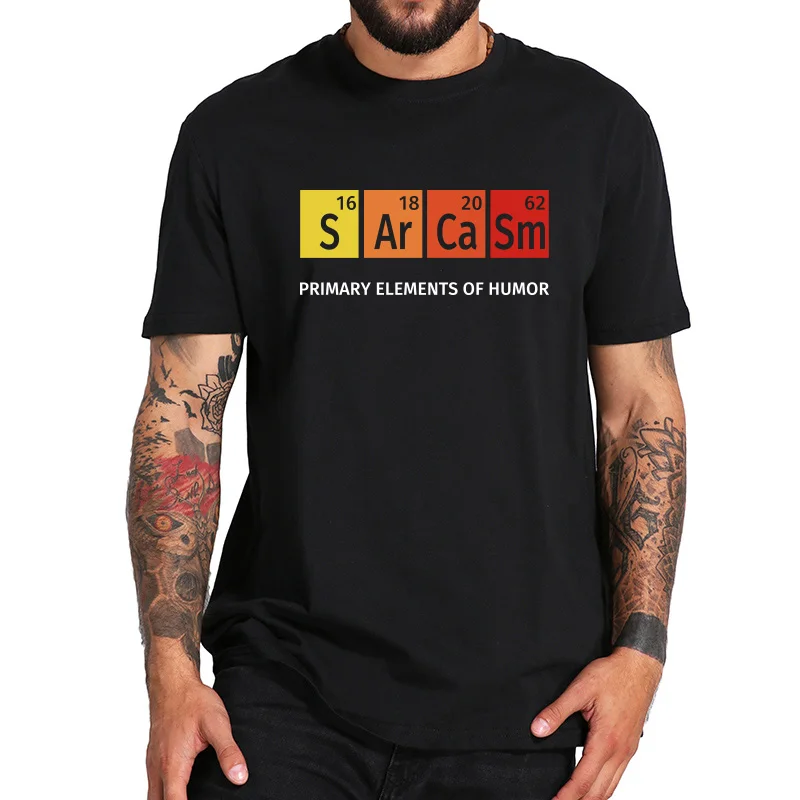 

Sarcasm Tshirt Primary Elements Of Humor Inspired Design Nerd Joking Comfortable 100% Cotton Camiseta EU Size