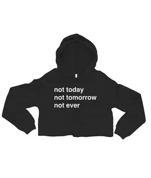 

not today not tomorrow not ever Cropped Hoodies Casual Women's Black Clothes Cotton Outfits Gift goth Pullover