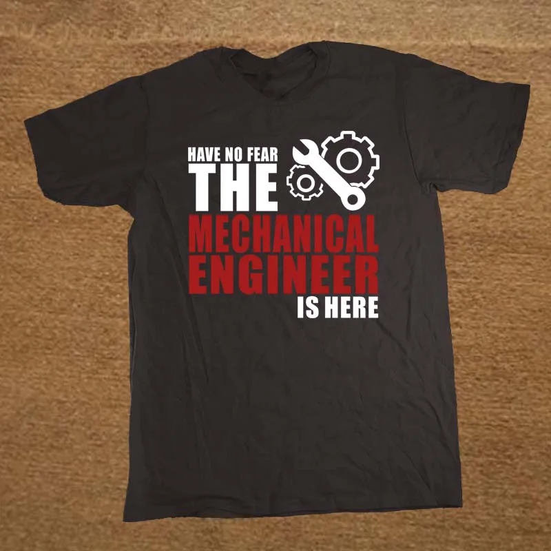 Have No Fear The Mechanical Engineer Is Here T Shirt Novelty Funny Tshirt Mens Clothing Short Sleeve Camisetas T-shirt