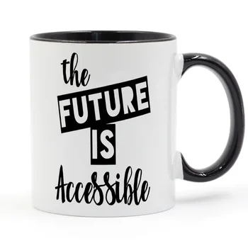 

The Future Is Accessible Coffee Mug Ceramic Cup Color Handle Colour Inside Gifts 11oz