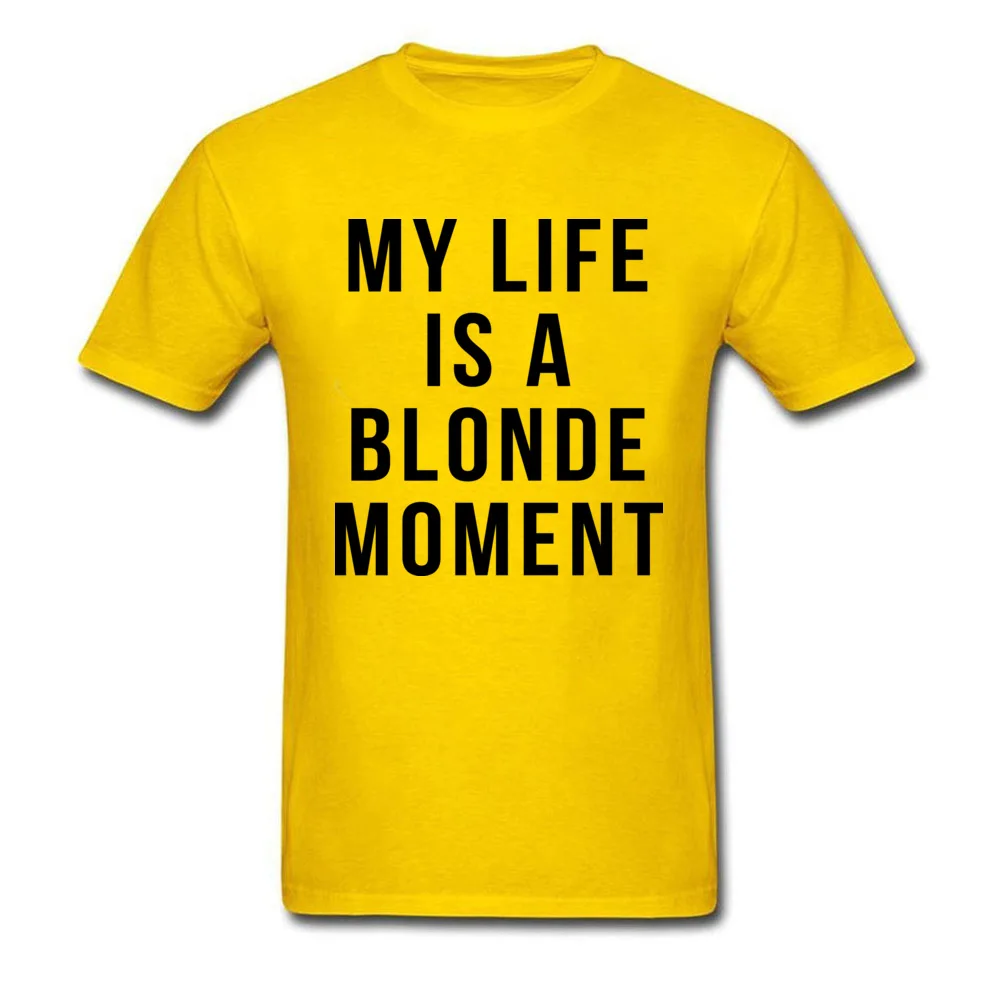 Custom T Shirts for Men Party April FOOL DAY Tees Short Sleeve On Sale Normal T Shirt Round Neck Cotton Fabric My Life is a Blonde Moment yellow