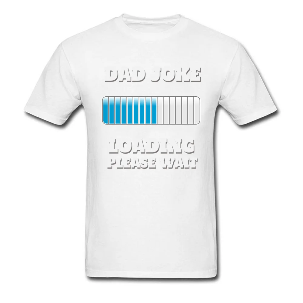 T Shirt Dad Joke Loading Please Wait Summer/Fall Cute Camisa Short Sleeve Cotton Fabric Crewneck Student Tshirts Camisa Tshirts Dad Joke Loading Please Wait white