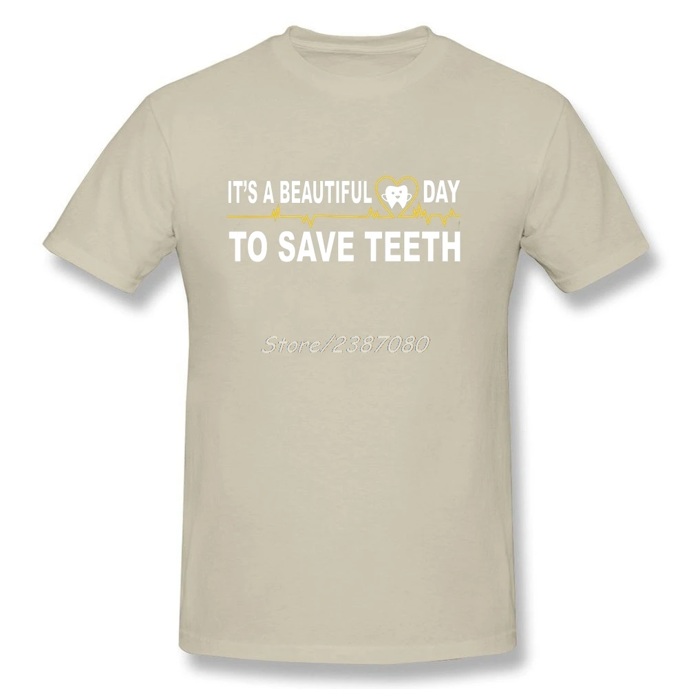 Футболка для дантиста, это прекрасный день, чтобы сохранить зубы, мужские футболки с коротким рукавом, поп-хлопок, круглый вырез, большой размер, футболка для дантиста - Цвет: Natural