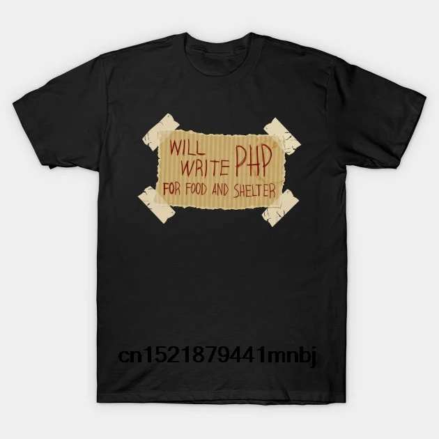 

Printed Men T Shirt Cotton tShirt O-Neck Short-Sleeve New Style WILL WRITE PHP FOR FOOD AND SHELTER Nerd Women T-Shirt