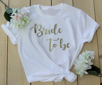 

Bride to Be Gold Letter Female T-shirt Women Men Funny T Shirt For Lady Hipster Tumblr Tees Tops Tshirt