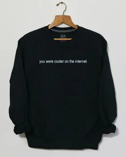 You Were Cool On The Internet divertida sudadera Tumblr