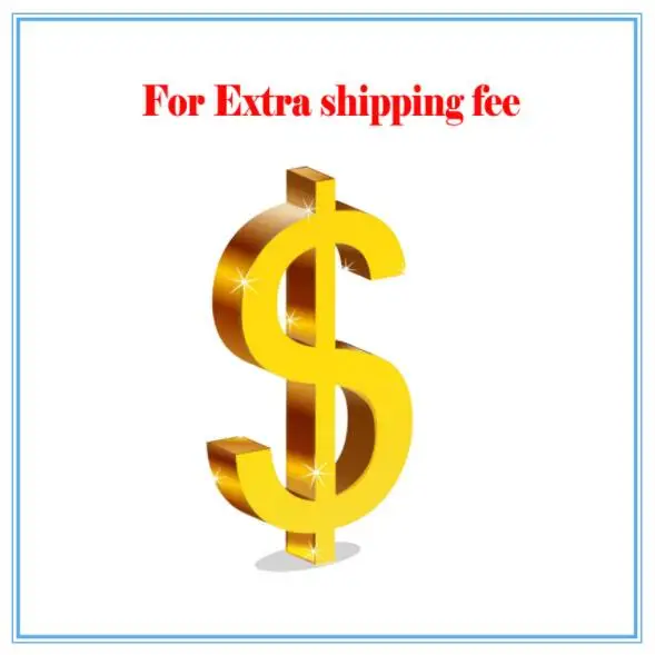 

Extra fee for product or shipping fees or remote fees DHL,FEDEX,EMS,ARAMEX,UPS AND EPACKET