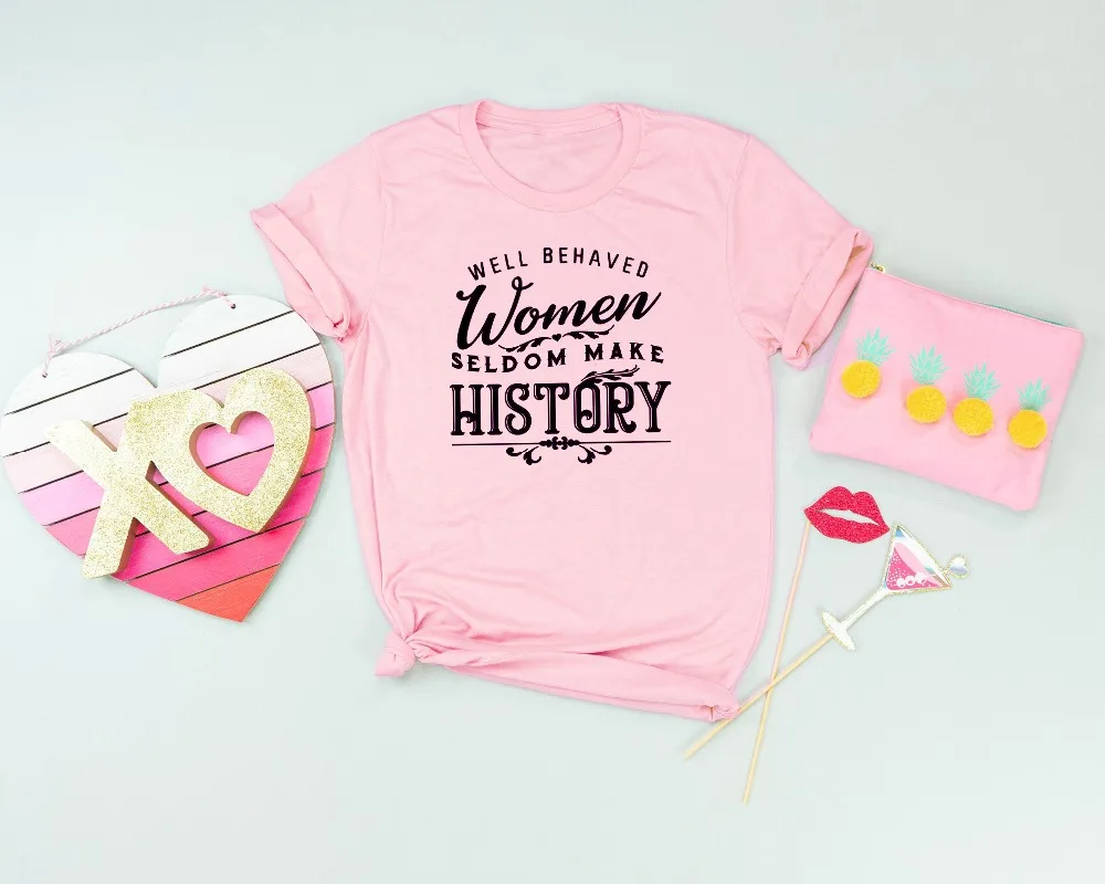 

Well behaved women seldom make history feministe women tshirt slogan feminist grunge tumblr pink aesthetic quote party tee tops