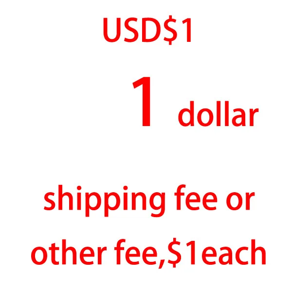 

Extra shipping Fee USD$1 Anything else additional fees